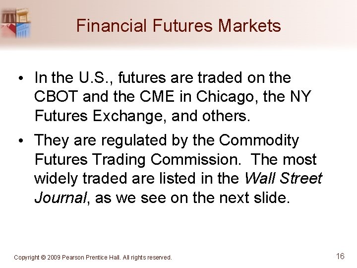 Financial Futures Markets • In the U. S. , futures are traded on the