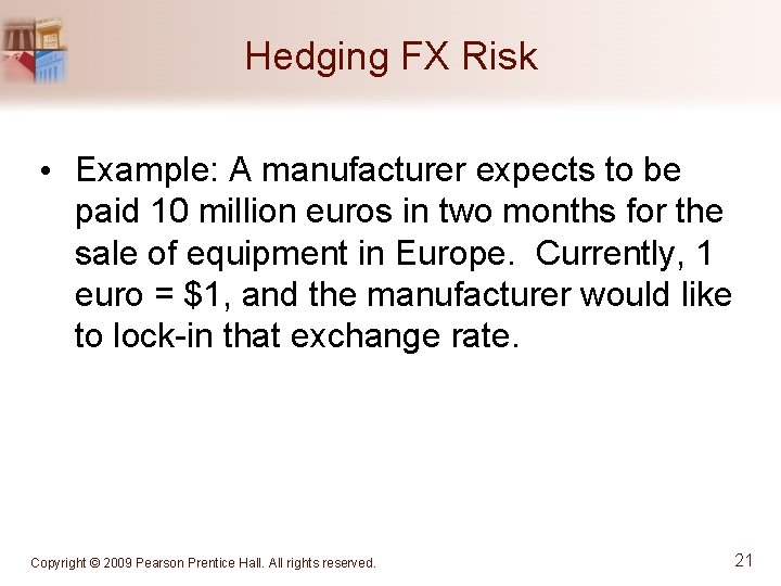 Hedging FX Risk • Example: A manufacturer expects to be paid 10 million euros