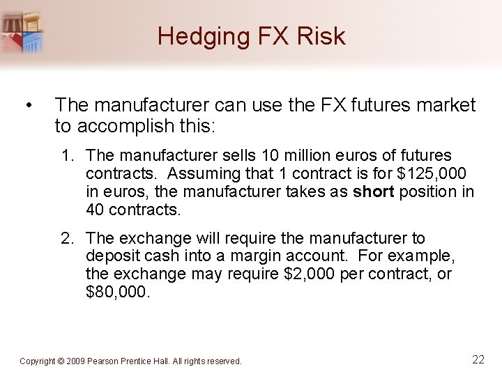 Hedging FX Risk • The manufacturer can use the FX futures market to accomplish