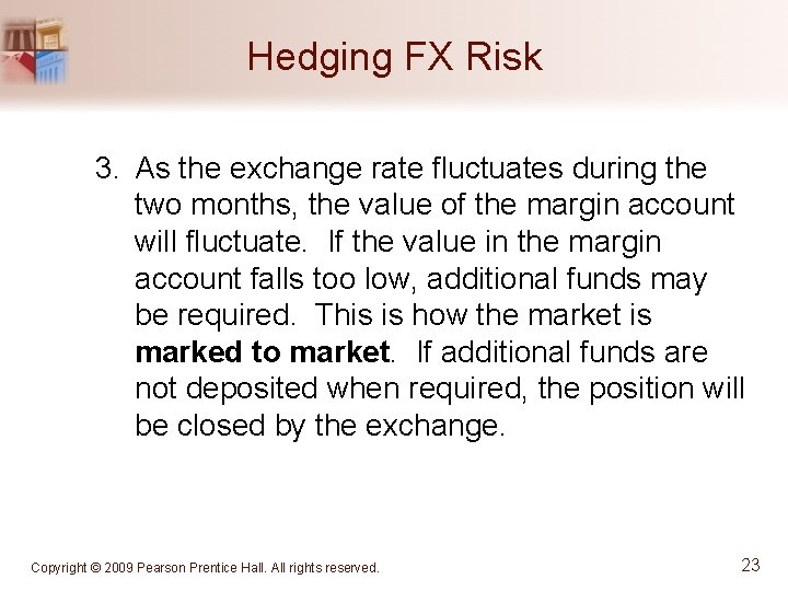 Hedging FX Risk 3. As the exchange rate fluctuates during the two months, the