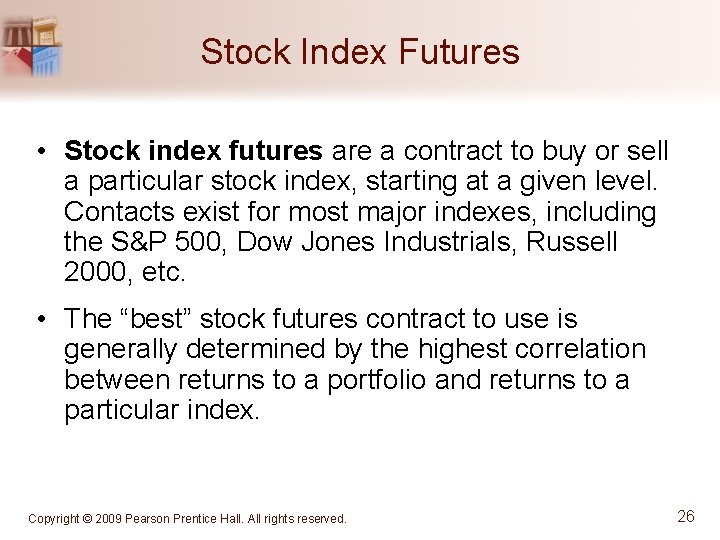 Stock Index Futures • Stock index futures are a contract to buy or sell