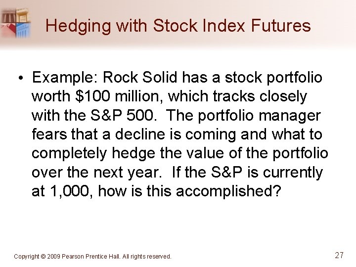 Hedging with Stock Index Futures • Example: Rock Solid has a stock portfolio worth