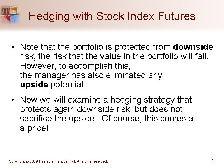 Hedging with Stock Index Futures • Note that the portfolio is protected from downside