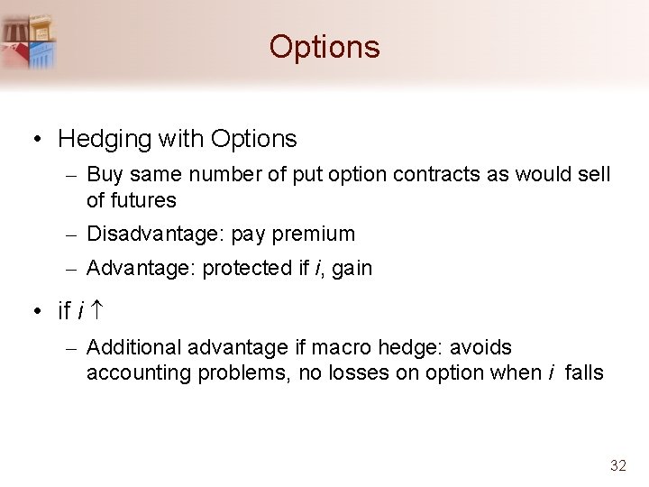 Options • Hedging with Options – Buy same number of put option contracts as