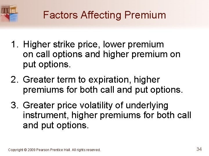 Factors Affecting Premium 1. Higher strike price, lower premium on call options and higher