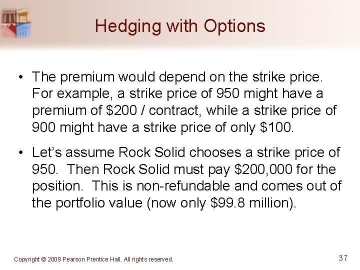 Hedging with Options • The premium would depend on the strike price. For example,