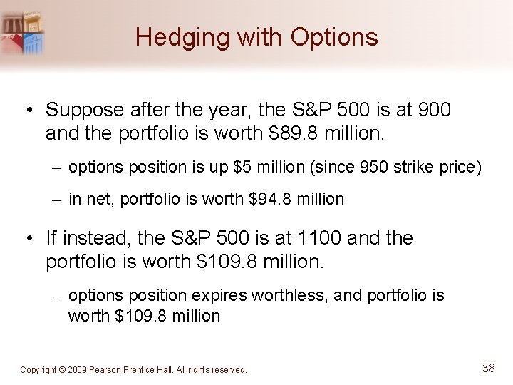 Hedging with Options • Suppose after the year, the S&P 500 is at 900