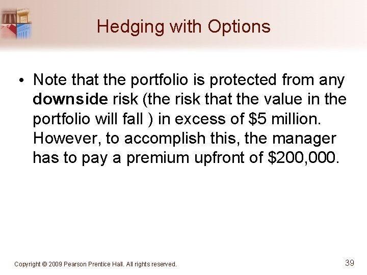 Hedging with Options • Note that the portfolio is protected from any downside risk