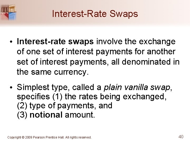 Interest-Rate Swaps • Interest-rate swaps involve the exchange of one set of interest payments