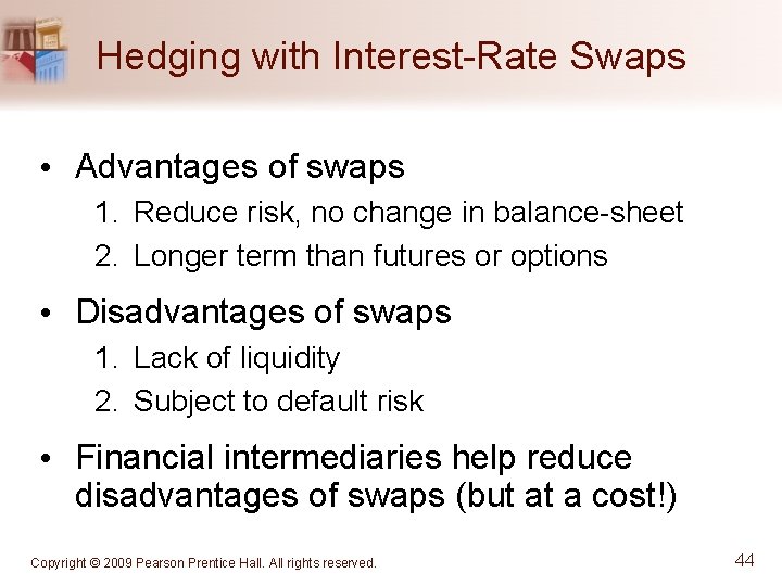 Hedging with Interest-Rate Swaps • Advantages of swaps 1. Reduce risk, no change in