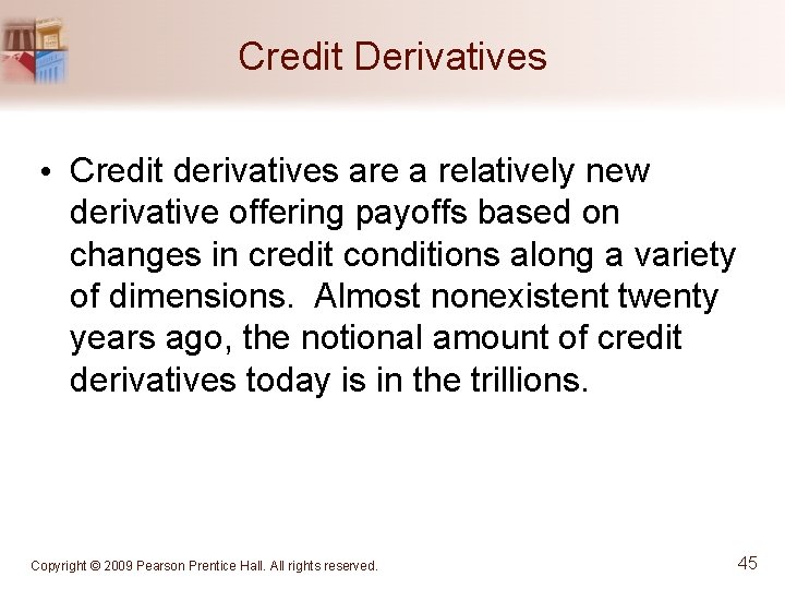 Credit Derivatives • Credit derivatives are a relatively new derivative offering payoffs based on