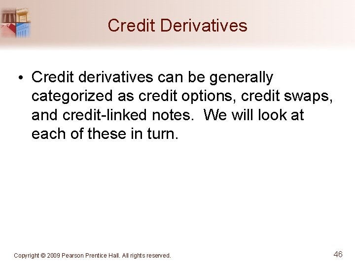 Credit Derivatives • Credit derivatives can be generally categorized as credit options, credit swaps,