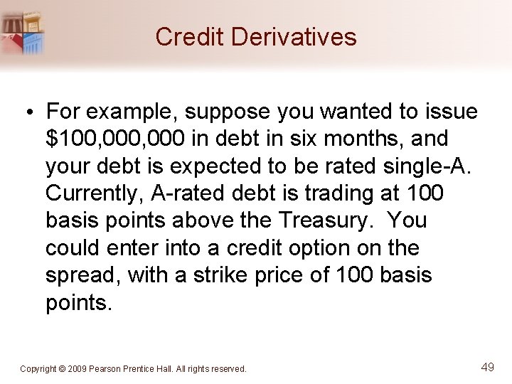 Credit Derivatives • For example, suppose you wanted to issue $100, 000 in debt