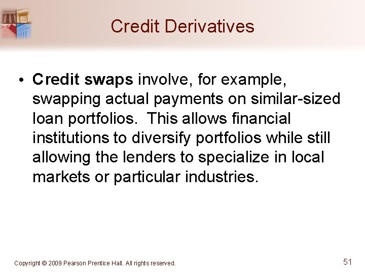 Credit Derivatives • Credit swaps involve, for example, swapping actual payments on similar-sized loan
