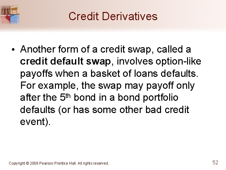 Credit Derivatives • Another form of a credit swap, called a credit default swap,