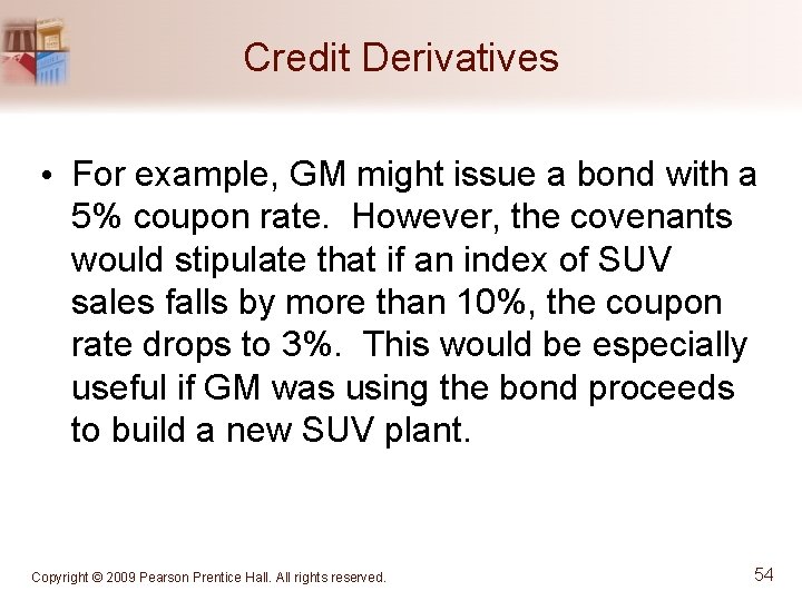 Credit Derivatives • For example, GM might issue a bond with a 5% coupon