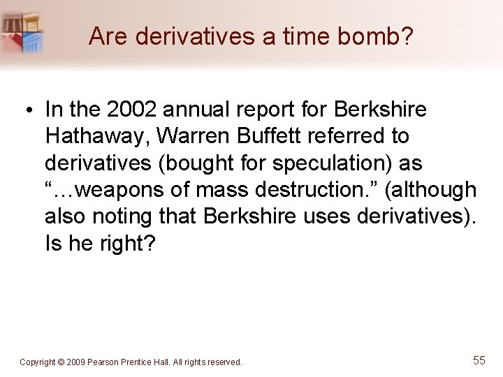 Are derivatives a time bomb? • In the 2002 annual report for Berkshire Hathaway,