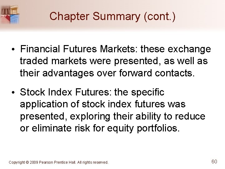 Chapter Summary (cont. ) • Financial Futures Markets: these exchange traded markets were presented,