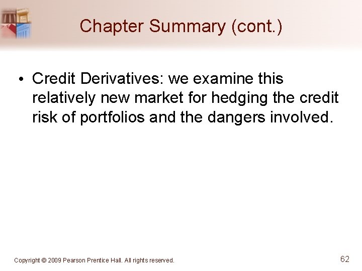 Chapter Summary (cont. ) • Credit Derivatives: we examine this relatively new market for