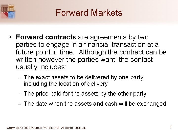 Forward Markets • Forward contracts are agreements by two parties to engage in a