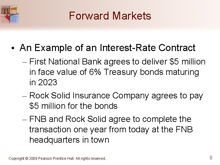 Forward Markets • An Example of an Interest-Rate Contract – First National Bank agrees