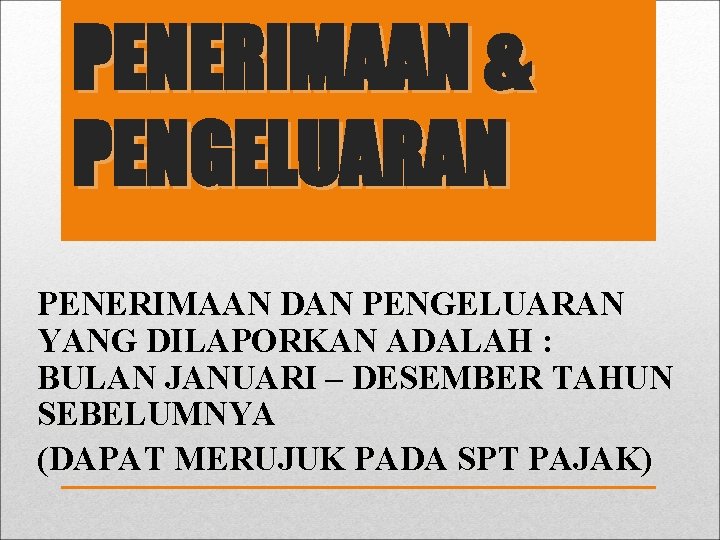 PENERIMAAN & PENGELUARAN PENERIMAAN DAN PENGELUARAN YANG DILAPORKAN ADALAH : BULAN JANUARI – DESEMBER