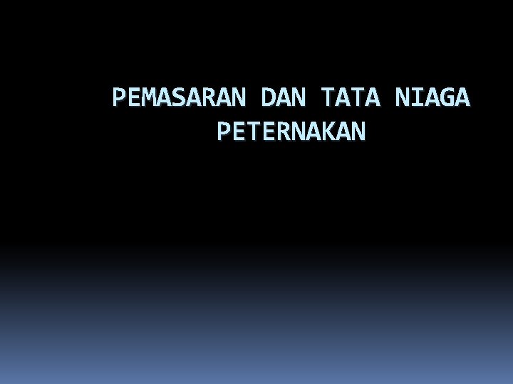 PEMASARAN DAN TATA NIAGA PETERNAKAN 