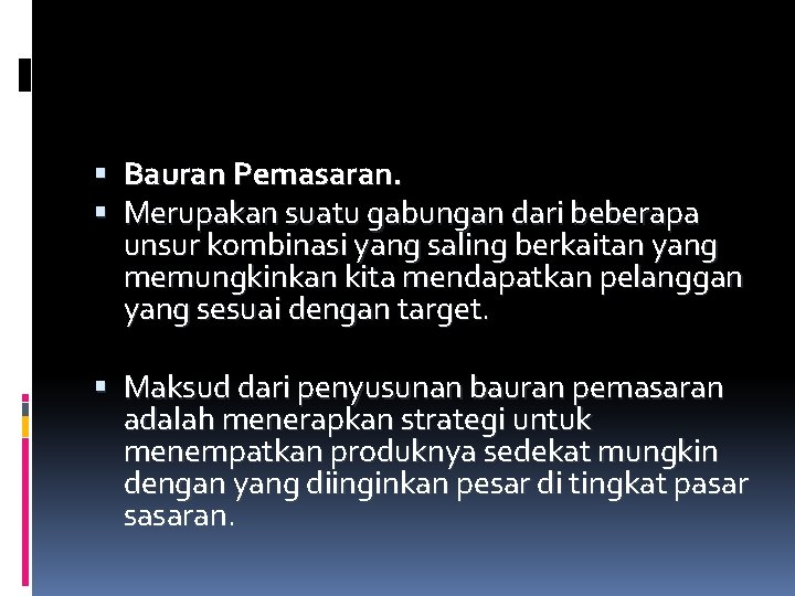  Bauran Pemasaran. Merupakan suatu gabungan dari beberapa unsur kombinasi yang saling berkaitan yang