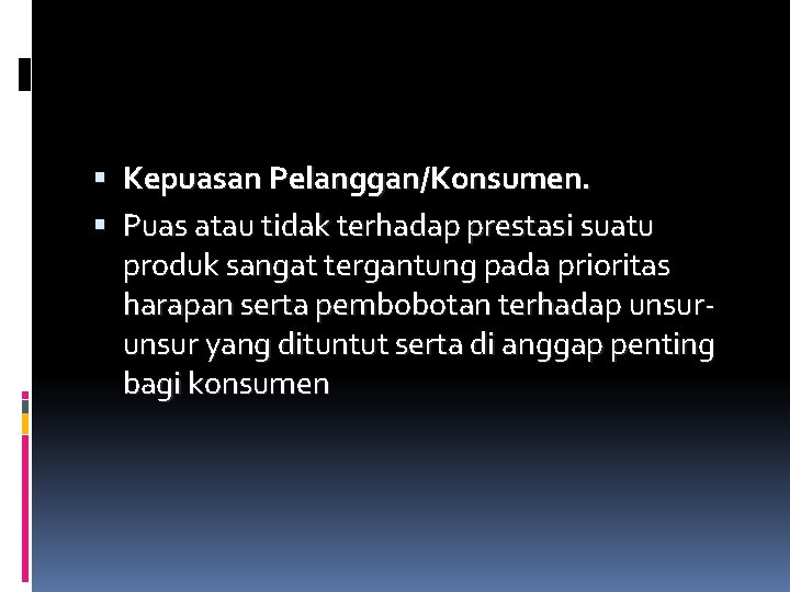  Kepuasan Pelanggan/Konsumen. Puas atau tidak terhadap prestasi suatu produk sangat tergantung pada prioritas