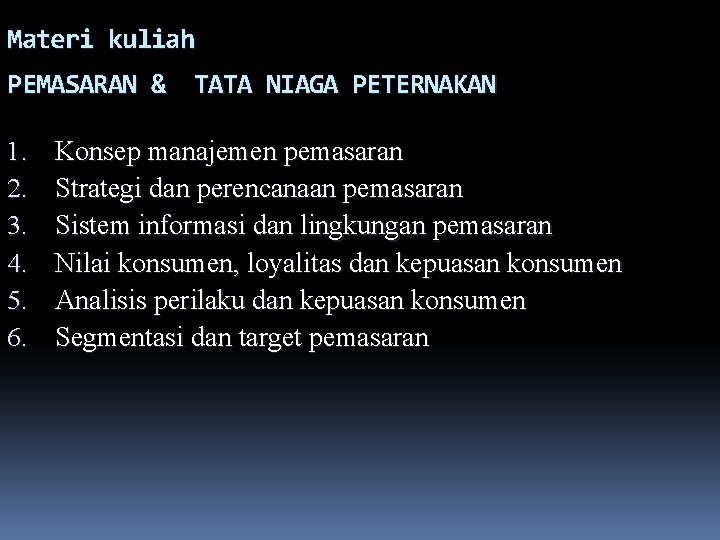 Materi kuliah PEMASARAN & TATA NIAGA PETERNAKAN 1. 2. 3. 4. 5. 6. Konsep