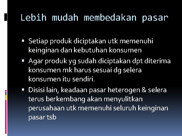 Lebih mudah membedakan pasar Setiap produk diciptakan utk memenuhi keinginan dan kebutuhan konsumen Agar