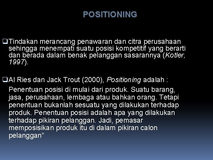 POSITIONING q Tindakan merancang penawaran dan citra perusahaan sehingga menempati suatu posisi kompetitif yang