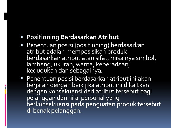  Positioning Berdasarkan Atribut Penentuan posisi (positioning) berdasarkan atribut adalah memposisikan produk berdasarkan atribut