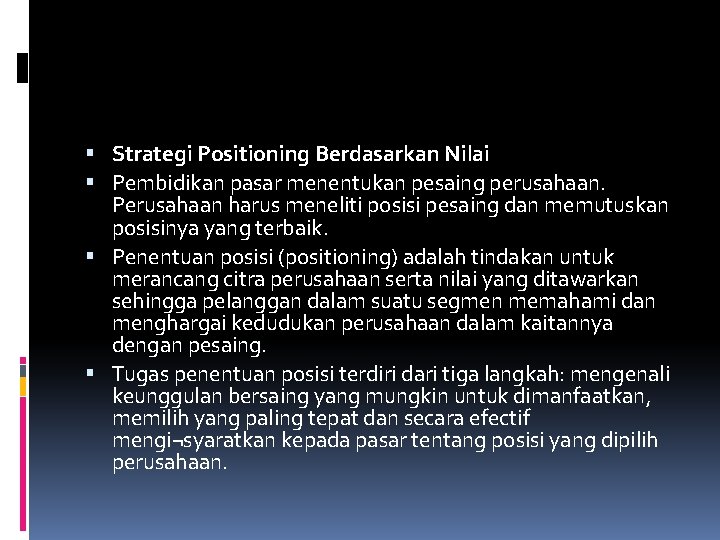  Strategi Positioning Berdasarkan Nilai Pembidikan pasar menentukan pesaing perusahaan. Perusahaan harus meneliti posisi