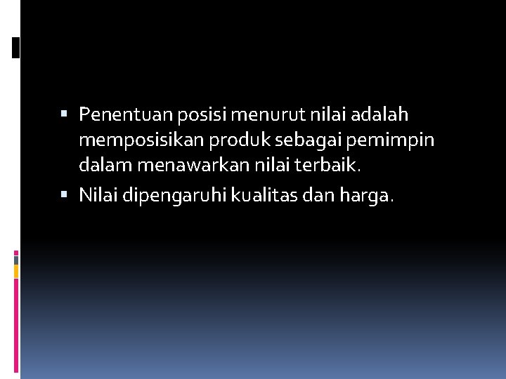  Penentuan posisi menurut nilai adalah memposisikan produk sebagai pemimpin dalam menawarkan nilai terbaik.