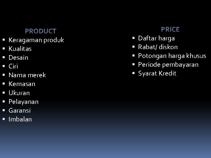  PRODUCT Keragaman produk Kualitas Desain Ciri Nama merek Kemasan Ukuran Pelayanan Garansi Imbalan