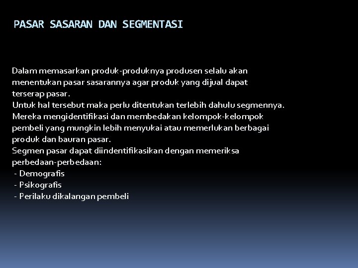 PASAR SASARAN DAN SEGMENTASI Dalam memasarkan produk-produknya produsen selalu akan menentukan pasar sasarannya agar