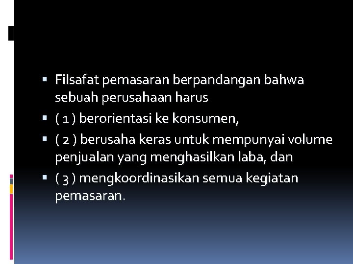  Filsafat pemasaran berpandangan bahwa sebuah perusahaan harus ( 1 ) berorientasi ke konsumen,