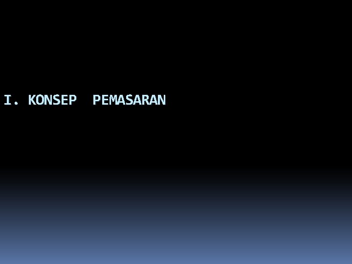 I. KONSEP PEMASARAN 