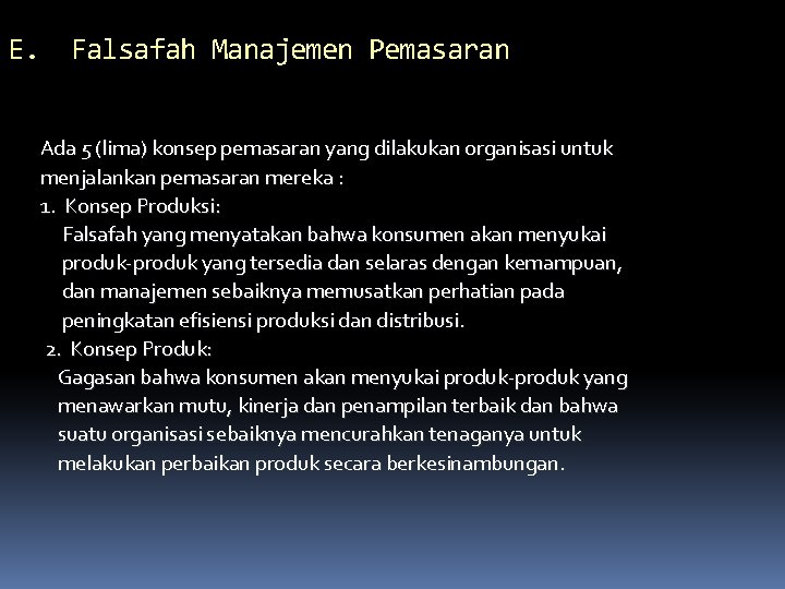 E. Falsafah Manajemen Pemasaran Ada 5 (lima) konsep pemasaran yang dilakukan organisasi untuk menjalankan