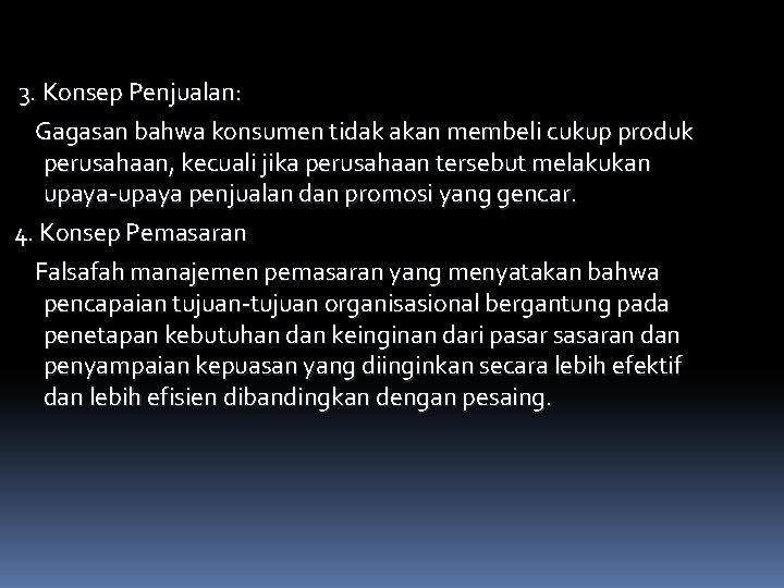  3. Konsep Penjualan: Gagasan bahwa konsumen tidak akan membeli cukup produk perusahaan, kecuali