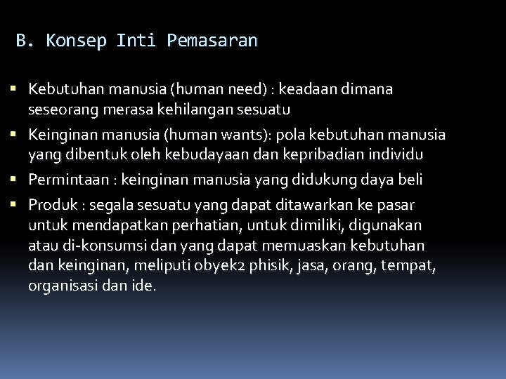 B. Konsep Inti Pemasaran Kebutuhan manusia (human need) : keadaan dimana seseorang merasa kehilangan