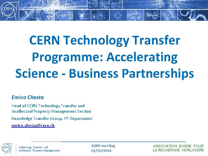 CERN Technology Transfer Programme: Accelerating Science - Business Partnerships Enrico Chesta Head of CERN