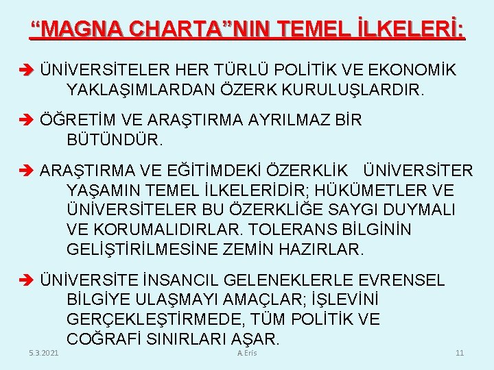 “MAGNA CHARTA”NIN TEMEL İLKELERİ: ÜNİVERSİTELER HER TÜRLÜ POLİTİK VE EKONOMİK YAKLAŞIMLARDAN ÖZERK KURULUŞLARDIR. ÖĞRETİM