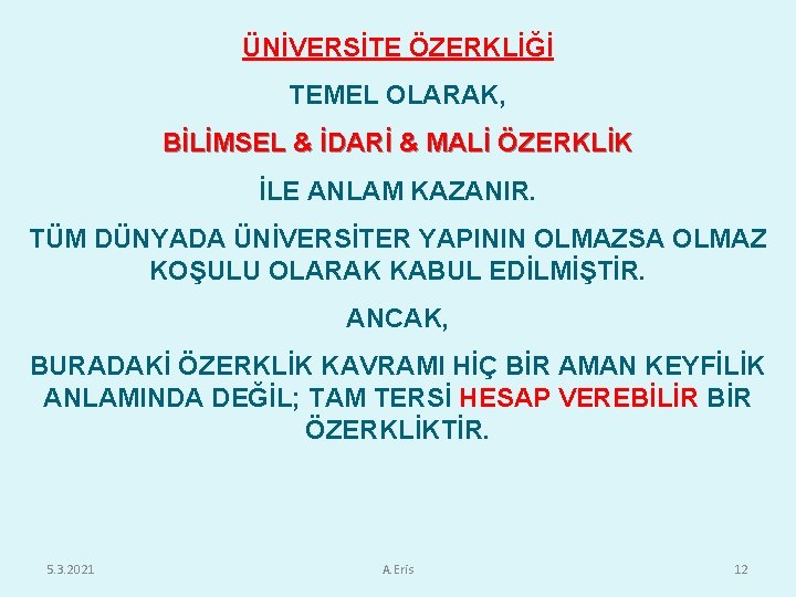 ÜNİVERSİTE ÖZERKLİĞİ TEMEL OLARAK, BİLİMSEL & İDARİ & MALİ ÖZERKLİK İLE ANLAM KAZANIR. TÜM