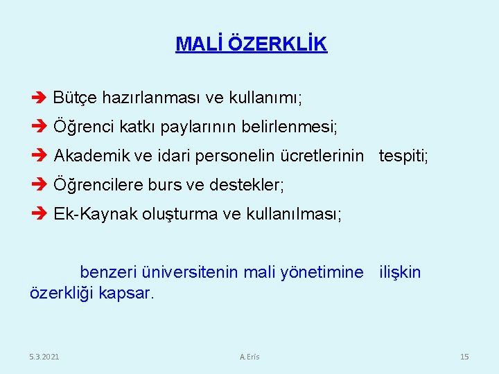 MALİ ÖZERKLİK Bütçe hazırlanması ve kullanımı; Öğrenci katkı paylarının belirlenmesi; Akademik ve idari personelin