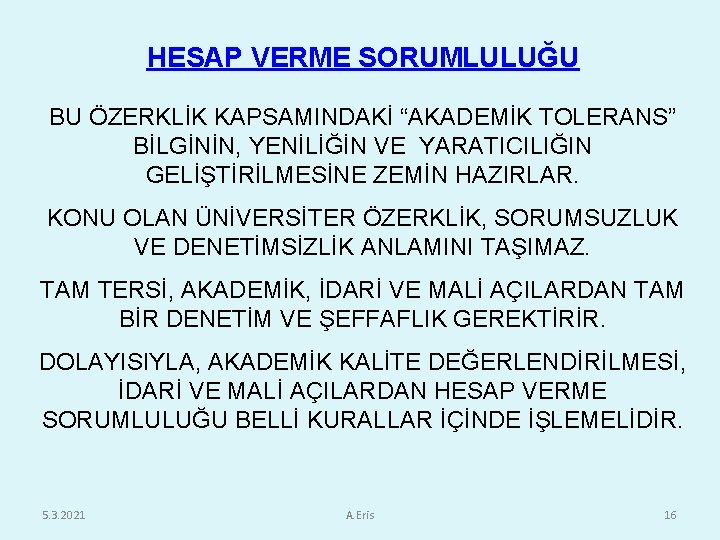 HESAP VERME SORUMLULUĞU BU ÖZERKLİK KAPSAMINDAKİ “AKADEMİK TOLERANS” BİLGİNİN, YENİLİĞİN VE YARATICILIĞIN GELİŞTİRİLMESİNE ZEMİN