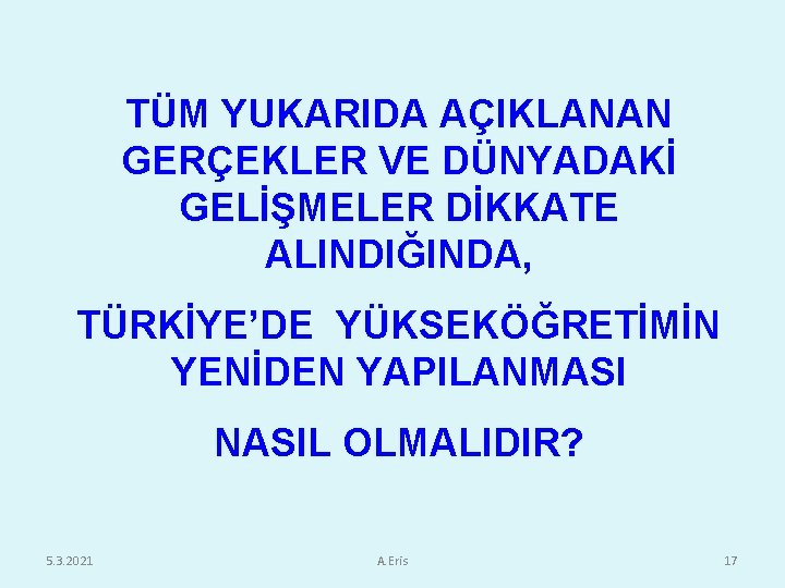 TÜM YUKARIDA AÇIKLANAN GERÇEKLER VE DÜNYADAKİ GELİŞMELER DİKKATE ALINDIĞINDA, TÜRKİYE’DE YÜKSEKÖĞRETİMİN YENİDEN YAPILANMASI NASIL