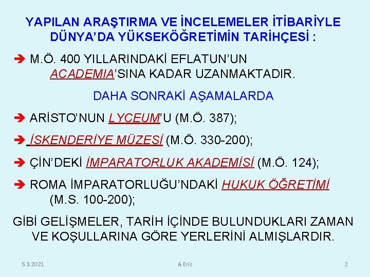 YAPILAN ARAŞTIRMA VE İNCELEMELER İTİBARİYLE DÜNYA’DA YÜKSEKÖĞRETİMİN TARİHÇESİ : M. Ö. 400 YILLARINDAKİ EFLATUN’UN