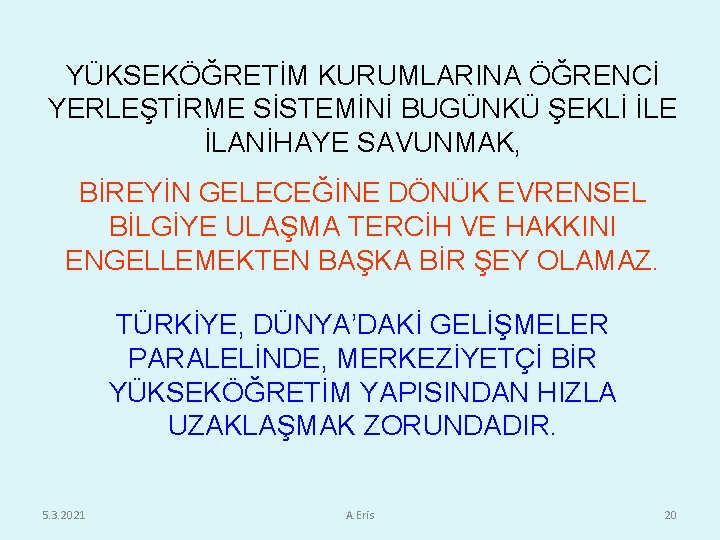 YÜKSEKÖĞRETİM KURUMLARINA ÖĞRENCİ YERLEŞTİRME SİSTEMİNİ BUGÜNKÜ ŞEKLİ İLE İLANİHAYE SAVUNMAK, BİREYİN GELECEĞİNE DÖNÜK EVRENSEL